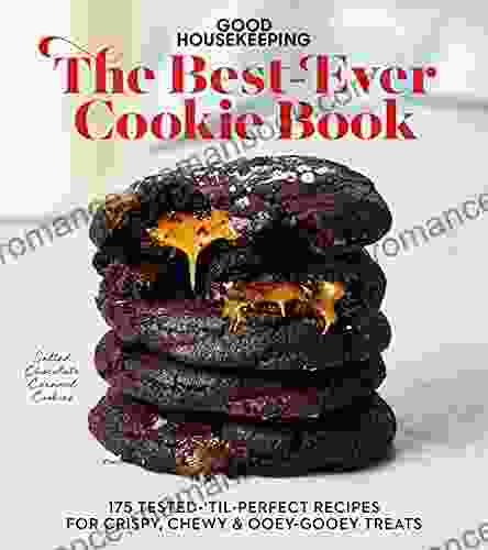 Good Housekeeping The Best Ever Cookie Book: 175 Tested Til Perfect Recipes For Crispy Chewy Ooey Gooey Treats