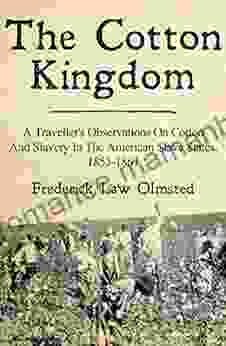 The Cotton Kingdom: A Traveller S Observations On Cotton And Slavery In The American Slave States 1853 1861
