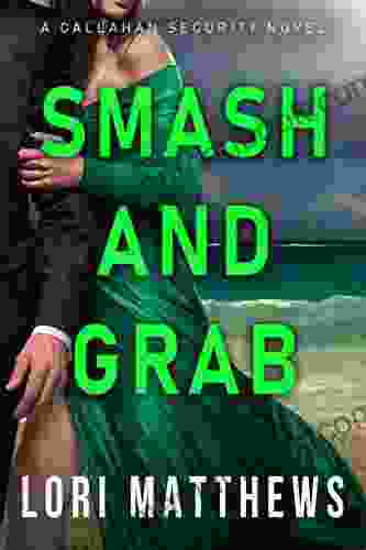Smash And Grab: Action Packed Thrilling Romantic Suspense (Callahan Security 2)