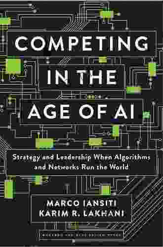 Competing In The Age Of AI: Strategy And Leadership When Algorithms And Networks Run The World