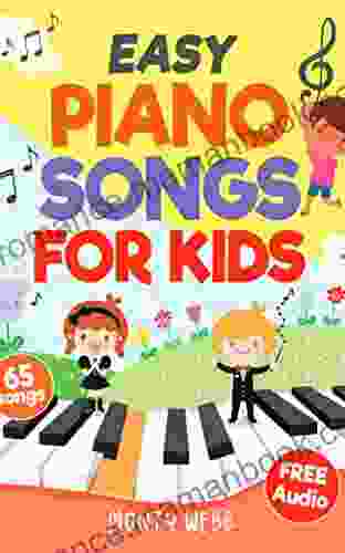 Easy Piano Songs For Kids: 65 Classic Melodies For Kids To Play On Piano Easy Piano Sheet Music For Kids (with Labeled Notes Free Audio)