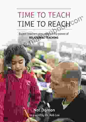 Time To Teach: Time To Reach: Expert Teachers Give Voice To The Power Of Relational Teaching