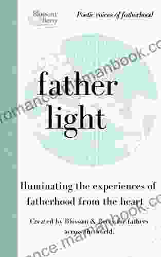Father Light Poetic Voices Of Fatherhood Shared From The Heart