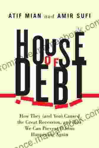House Of Debt: How They (and You) Caused The Great Recession And How We Can Prevent It From Happening Again