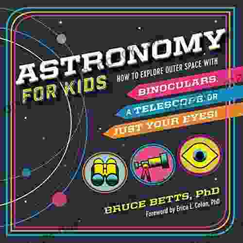 Astronomy For Kids: How To Explore Outer Space With Binoculars A Telescope Or Just Your Eyes