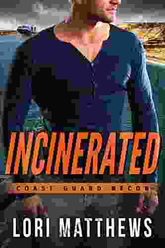 Incinerated: A Romantic Suspense Thriller (Coast Guard RECON 2)