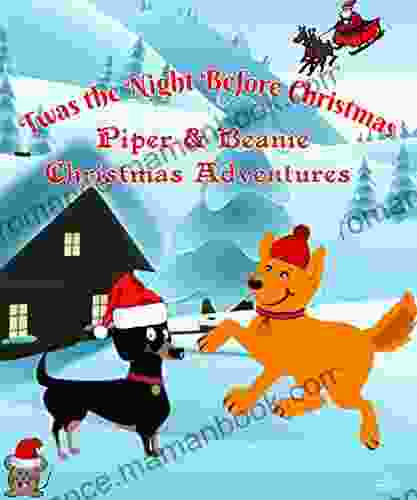 Twas The Night Before Christmas Piper Beanie Christmas Adventures: Classic Fairy Tales For Kids (Piper Beanie Adventures )
