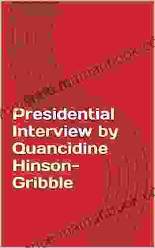 Presidential Interview By Quancidine Hinson Gribble