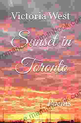 Sunset In Toronto: Poems Victoria West