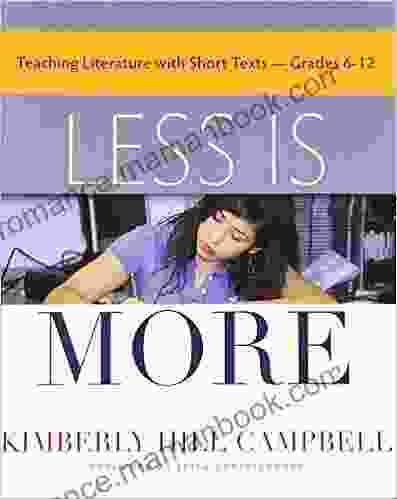 Less Is More: Teaching Literature With Short Texts Grades 6 12