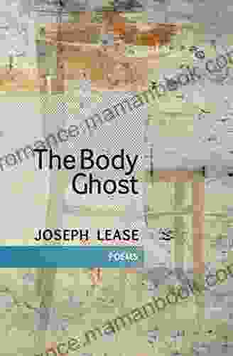 The Body Ghost: Poems Joseph Lease