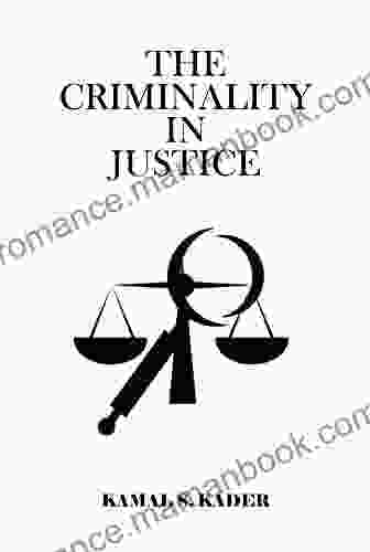 The Criminality In Justice: A Bitter Truth Of The Justice System In USA (The Criminal Justice 1)
