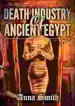 Death Industry Of Ancient Egypt: Everything You Need To Know About The Horrifying And Intriguing Ancient Civilization (History Revealed 2)