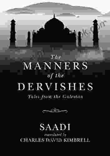 The Manners Of The Dervishes: Tales From The Gulestan