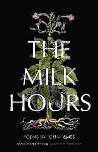 The Milk Hours: Poems John James