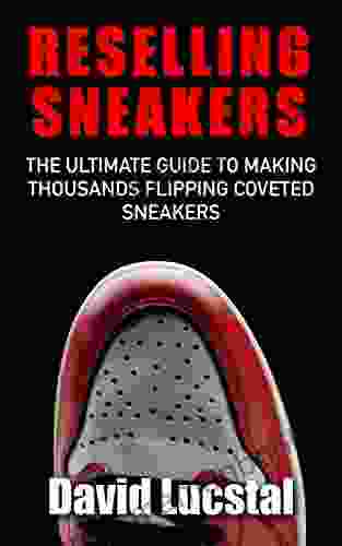 Reselling Sneakers: The Ultimate Guide To Making Thousands Flipping Coveted Sneakers