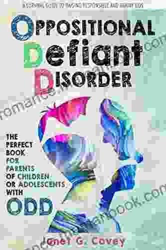 Oppositional Defiant Disorder: A Survival Guide To Raising Responsible And Brainy Kids The Perfect For Parents Of Children Or Adolescents With ODD