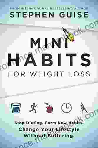 Mini Habits For Weight Loss: Stop Dieting Form New Habits Change Your Lifestyle Without Suffering