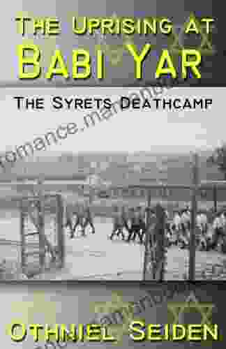 The Uprising At Babi Yar The Syrets Deathcamp