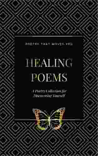 Healing Poems: A Poetry Collection For Discovering Yourself: Poetry That Moves You