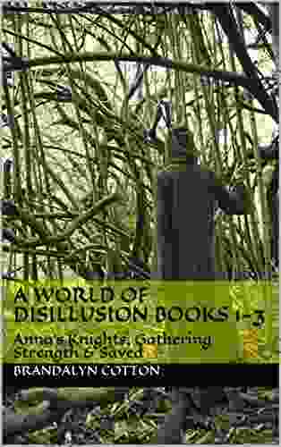 A World Of Disillusion 1 3 : Anna S Knights Gathering Strength Saved (A Live For It Book)