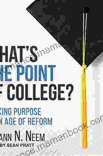 What S The Point Of College?: Seeking Purpose In An Age Of Reform
