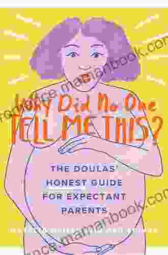 Why Did No One Tell Me This?: The Doulas (Honest) Guide For Expectant Parents