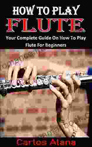 HOW TO PLAY FLUTE: Your Complete Guide On How To Play Flute For Beginners